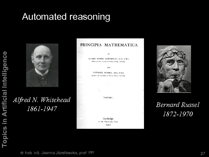 Topics in Artificial Intelligence Automated reasoning Alfred N. Whitehead 1861 -1947 dr hab. inż.