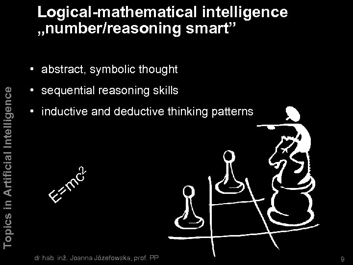 Logical-mathematical intelligence „number/reasoning smart” Topics in Artificial Intelligence • abstract, symbolic thought • sequential