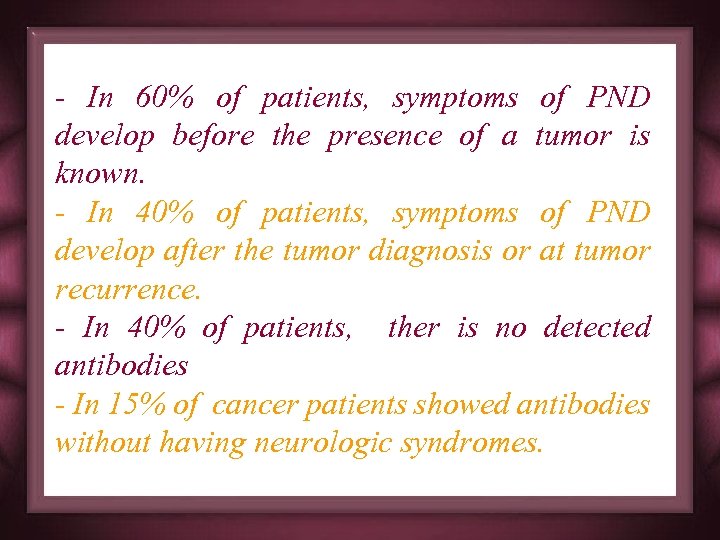 - In 60% of patients, symptoms of PND develop before the presence of a