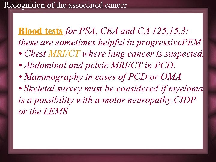 Recognition of the associated cancer Blood tests for PSA, CEA and CA 125, 15.