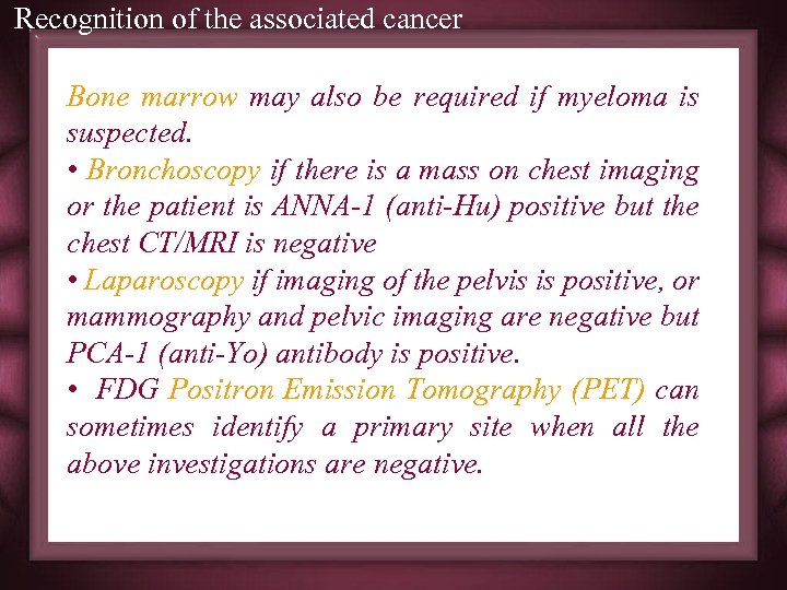 Recognition of the associated cancer Bone marrow may also be required if myeloma is