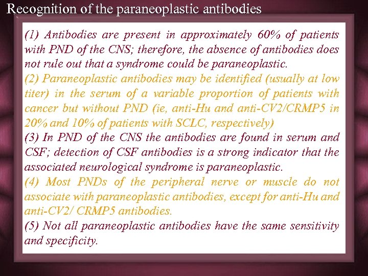 Recognition of the paraneoplastic antibodies (1) Antibodies are present in approximately 60% of patients