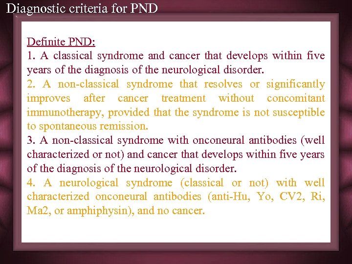 Diagnostic criteria for PND Definite PND: 1. A classical syndrome and cancer that develops