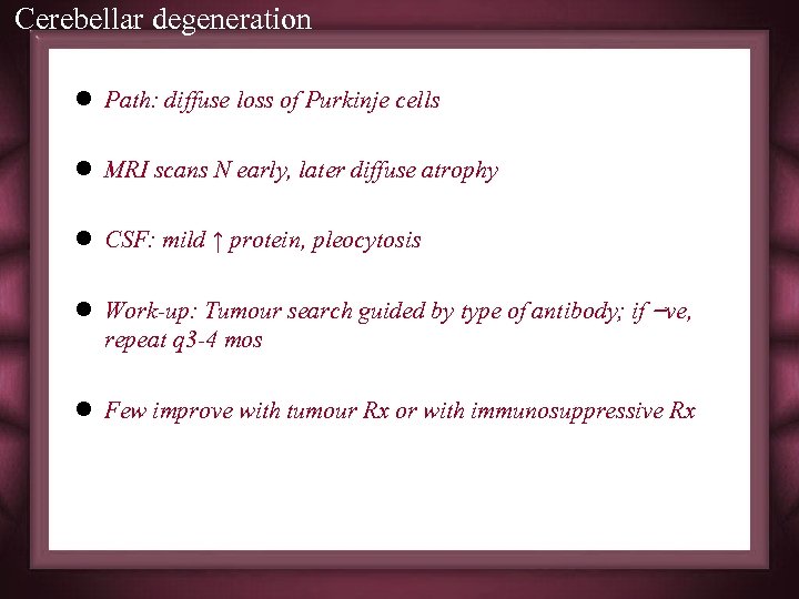 Cerebellar degeneration l Path: diffuse loss of Purkinje cells l MRI scans N early,