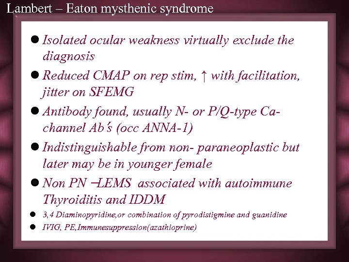 Lambert – Eaton mysthenic syndrome l Isolated ocular weakness virtually exclude the diagnosis l