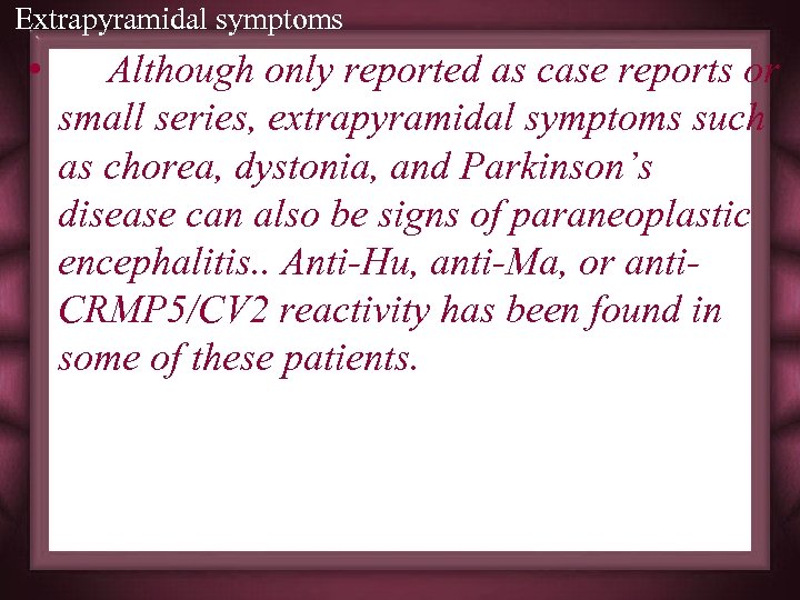 Extrapyramidal symptoms • Although only reported as case reports or small series, extrapyramidal symptoms