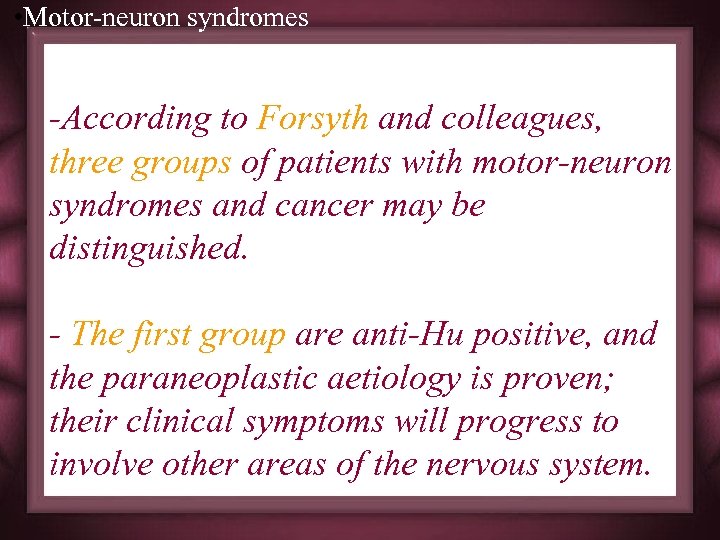  • Motor-neuron syndromes -According to Forsyth and colleagues, three groups of patients with