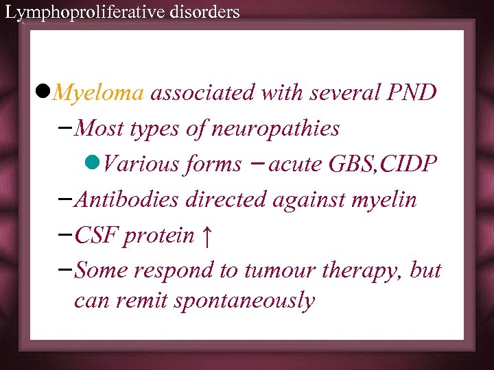 Lymphoproliferative disorders l. Myeloma associated with several PND – Most types of neuropathies l.