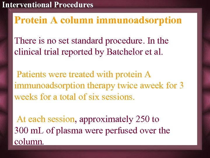 Interventional Procedures Protein A column immunoadsorption There is no set standard procedure. In the