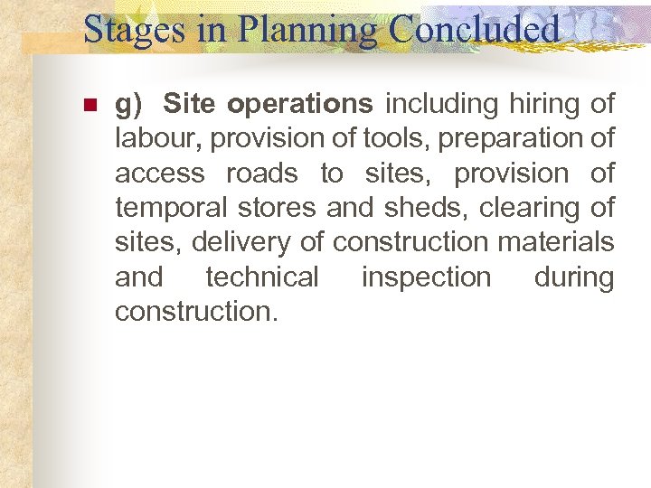 Stages in Planning Concluded n g) Site operations including hiring of labour, provision of