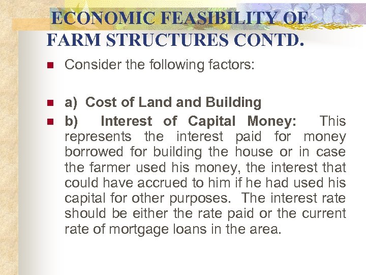  ECONOMIC FEASIBILITY OF FARM STRUCTURES CONTD. n Consider the following factors: n n