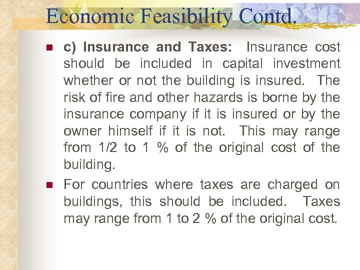 Economic Feasibility Contd. n n c) Insurance and Taxes: Insurance cost should be included