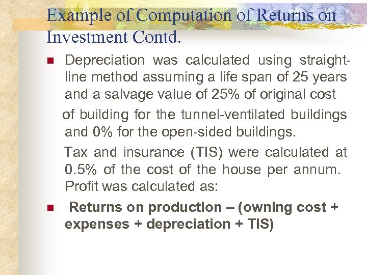 Example of Computation of Returns on Investment Contd. Depreciation was calculated using straightline method