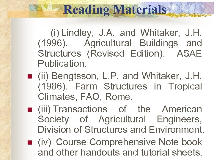  Reading Materials (i) Lindley, J. A. and Whitaker, J. H. (1996). Agricultural Buildings