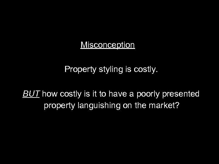 Misconception Property styling is costly. BUT how costly is it to have a poorly