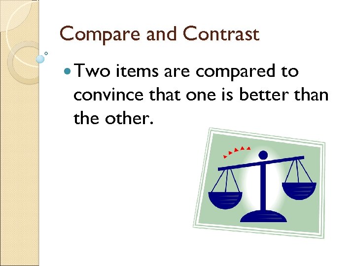 Compare and Contrast Two items are compared to convince that one is better than