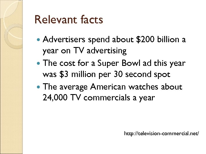 Relevant facts Advertisers spend about $200 billion a year on TV advertising The cost