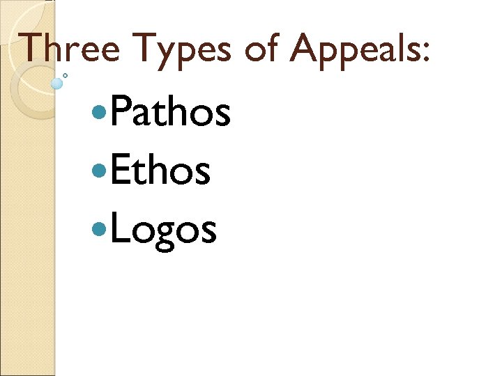 Three Types of Appeals: Pathos Ethos Logos 