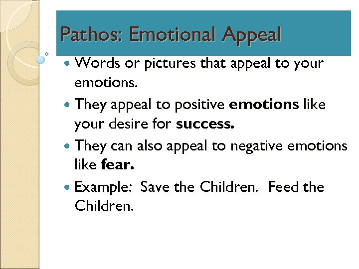Pathos: Emotional Appeal Words or pictures that appeal to your emotions. They appeal to