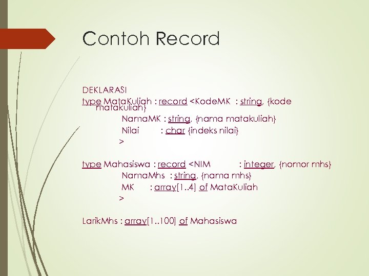 Contoh Record DEKLARASI type Mata. Kuliah : record <Kode. MK : string, {kode matakuliah}