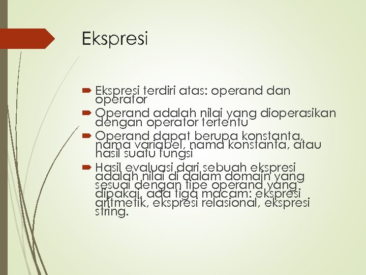 Ekspresi terdiri atas: operand dan operator Operand adalah nilai yang dioperasikan dengan operator tertentu