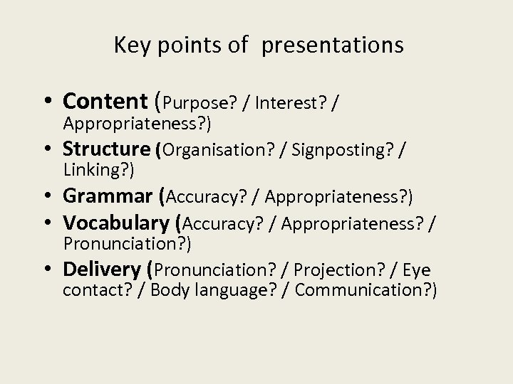 Key points of presentations • Content (Purpose? / Interest? / • • Appropriateness? )
