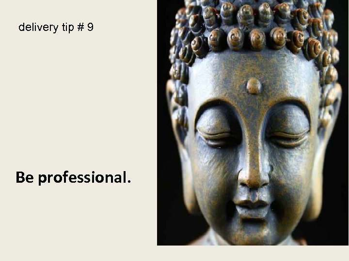 delivery tip # 9 Be professional. 