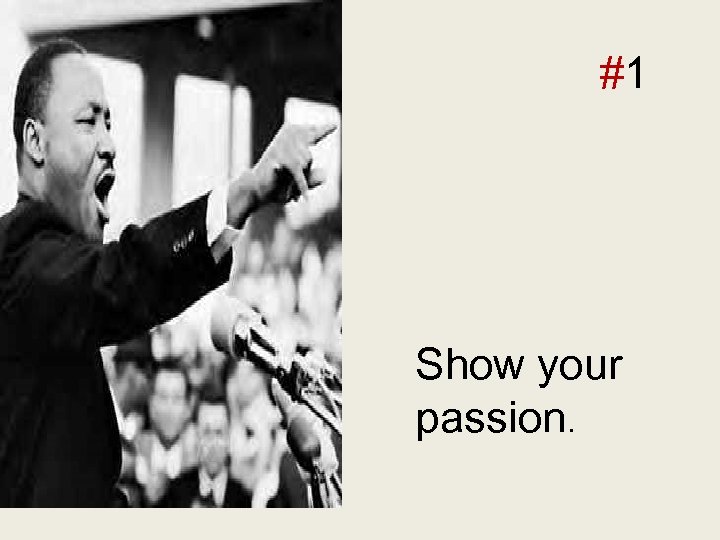 delivery tip #1 Show your passion. 
