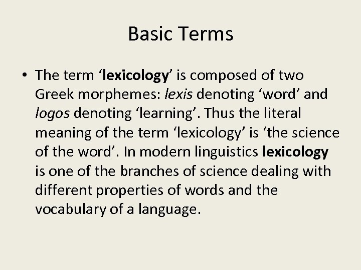 Basic Terms • The term ‘lexicology’ is composed of two Greek morphemes: lexis denoting
