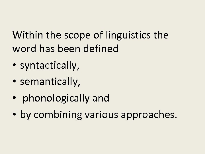 Within the scope of linguistics the word has been defined • syntactically, • semantically,