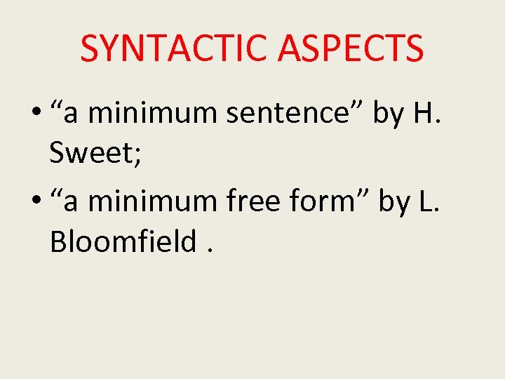 SYNTACTIC ASPECTS • “a minimum sentence” by H. Sweet; • “a minimum free form”
