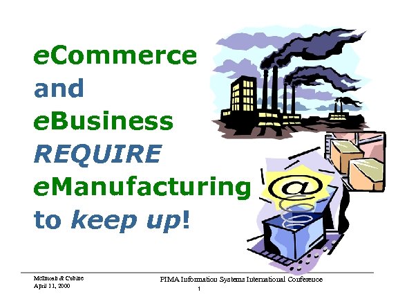 e. Commerce and e. Business REQUIRE e. Manufacturing to keep up! Mc. Intosh &