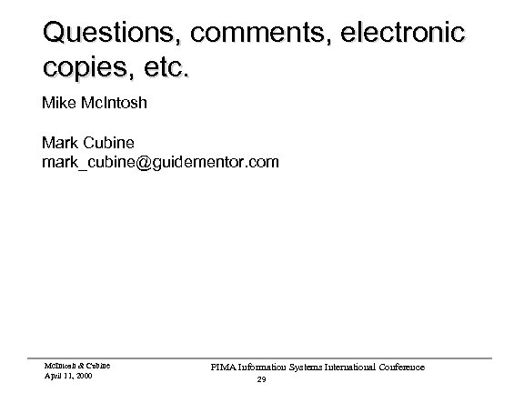 Questions, comments, electronic copies, etc. Mike Mc. Intosh Mark Cubine mark_cubine@guidementor. com Mc. Intosh