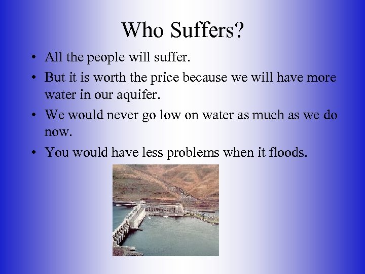 Who Suffers? • All the people will suffer. • But it is worth the