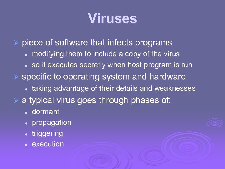 Viruses Ø piece of software that infects programs l l Ø specific to operating