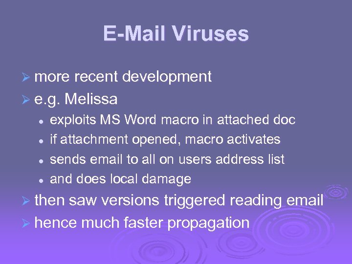 E-Mail Viruses Ø more recent development Ø e. g. Melissa l l exploits MS