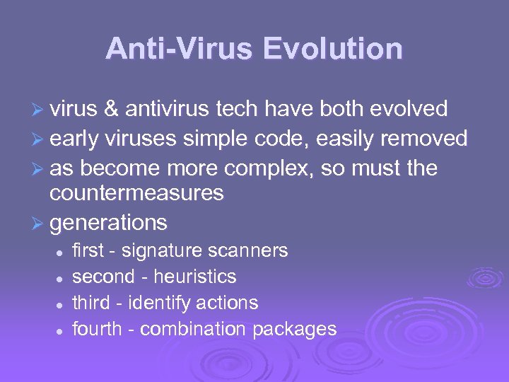 Anti-Virus Evolution Ø virus & antivirus tech have both evolved Ø early viruses simple