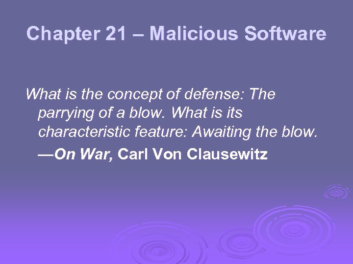 Chapter 21 – Malicious Software What is the concept of defense: The parrying of