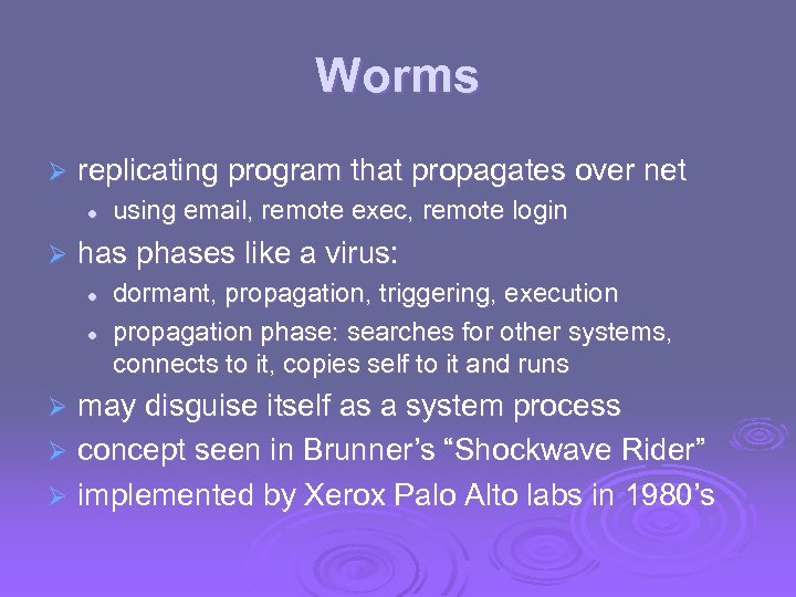 Worms Ø replicating program that propagates over net l Ø using email, remote exec,