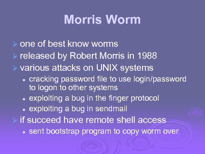 Morris Worm Ø one of best know worms Ø released by Robert Morris in