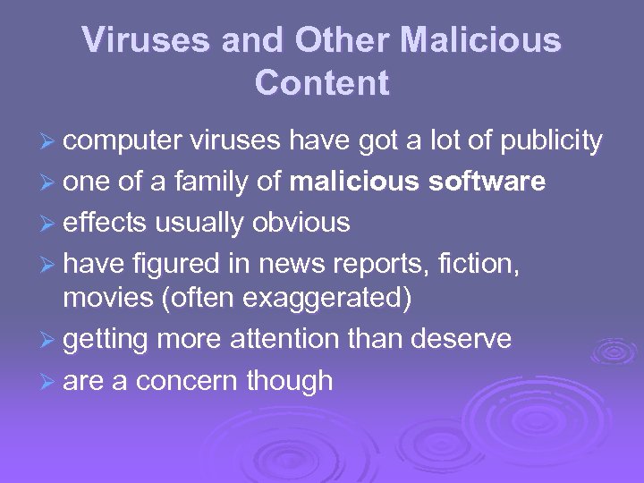 Viruses and Other Malicious Content Ø computer viruses have got a lot of publicity