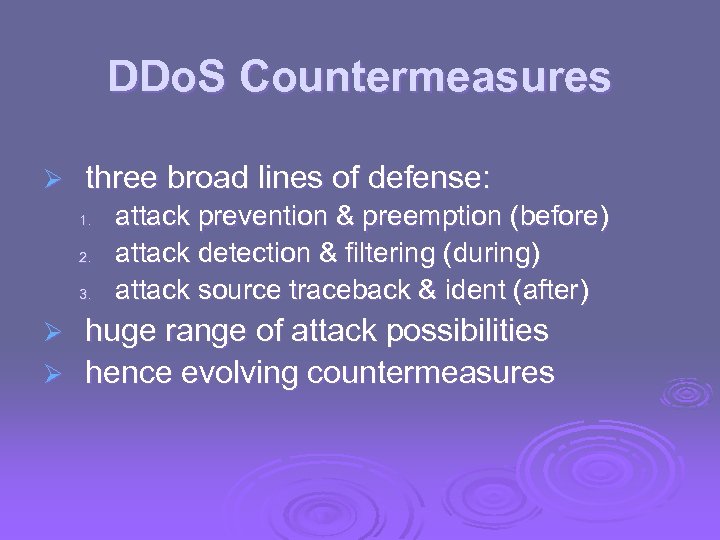 DDo. S Countermeasures Ø three broad lines of defense: 1. 2. 3. attack prevention