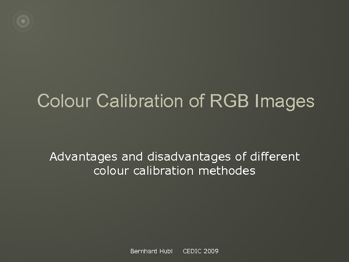 Colour Calibration of RGB Images Advantages and disadvantages of different colour calibration methodes Bernhard