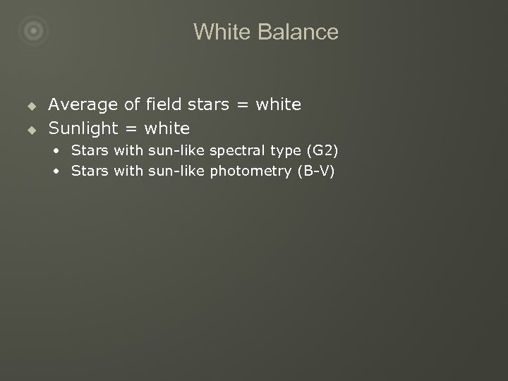 White Balance u u Average of field stars = white Sunlight = white •