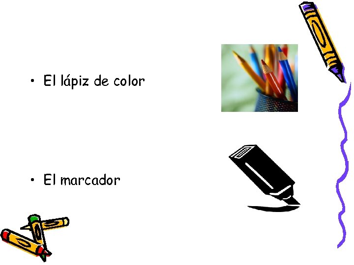  • El lápiz de color • El marcador 