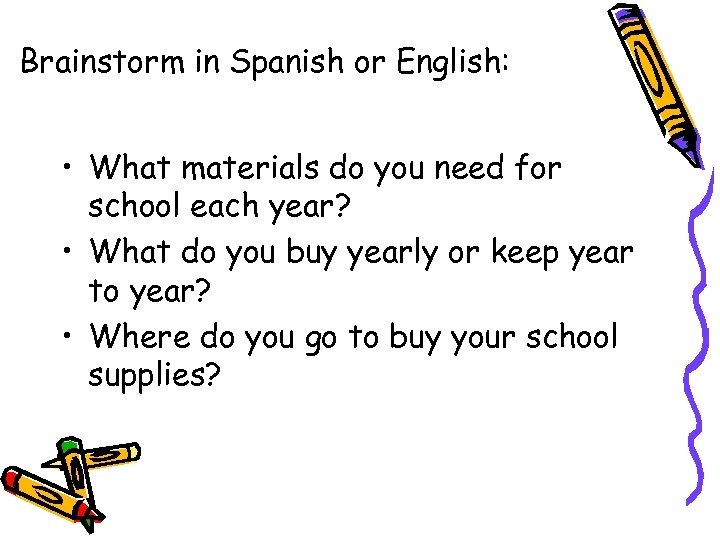 Brainstorm in Spanish or English: • What materials do you need for school each