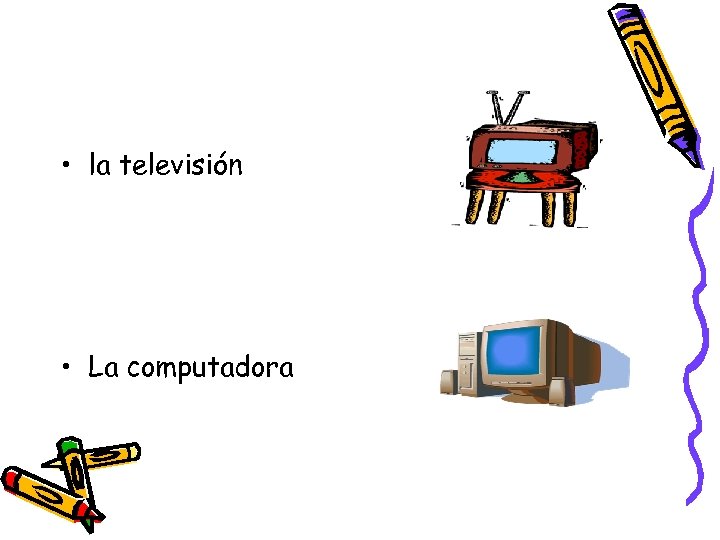  • la televisión • La computadora 