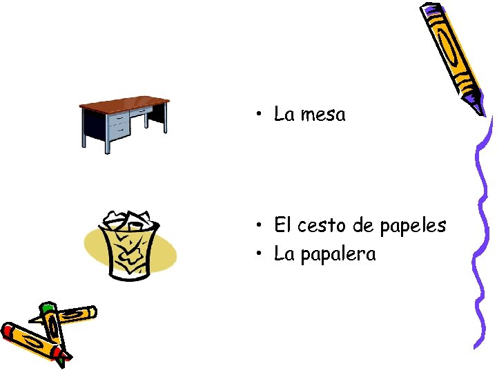  • La mesa • El cesto de papeles • La papalera 
