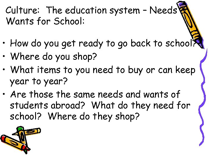Culture: The education system – Needs & Wants for School: • How do you