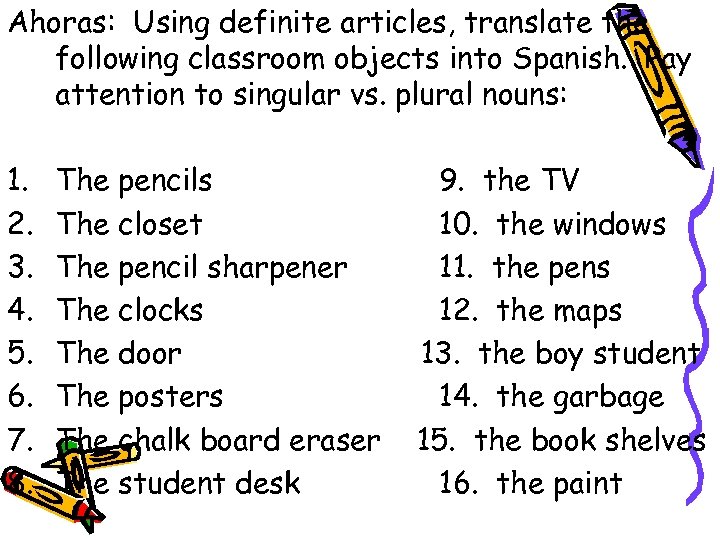 Ahoras: Using definite articles, translate the following classroom objects into Spanish. Pay attention to